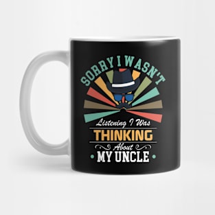 Uncle lovers Sorry I Wasn't Listening I Was Thinking About My Uncle Mug